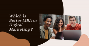 MBA vs. Digital Marketing : A Comprehensive Comparison